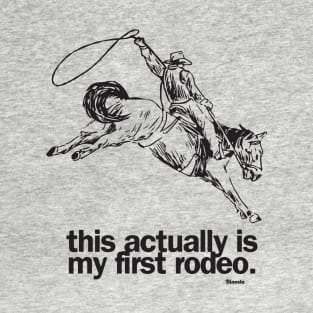 This actually is my first rodeo. T-Shirt